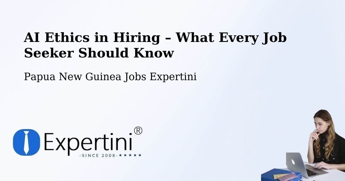 AI Ethics in Recruitment & Hiring – Middle Ramu - Middle Ramu, Papua New Guinea Jobs Expertini