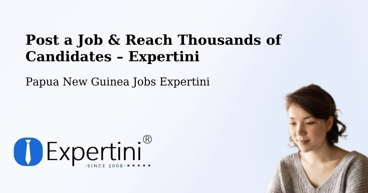 Post a Job in Middle Ramu – Hire the Right Talent - Middle Ramu, Papua New Guinea Jobs Expertini
