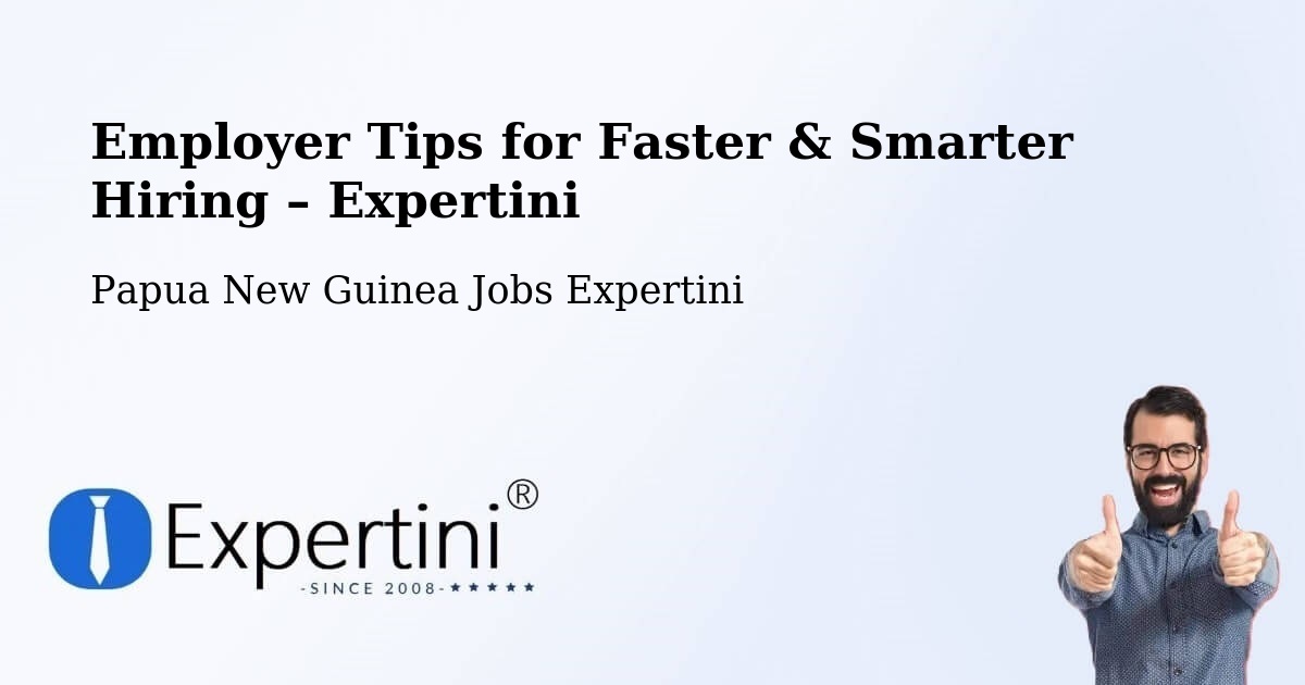 Employer Tips for Hiring & Recruitment – Middle Ramu - Middle Ramu, Papua New Guinea Jobs Expertini