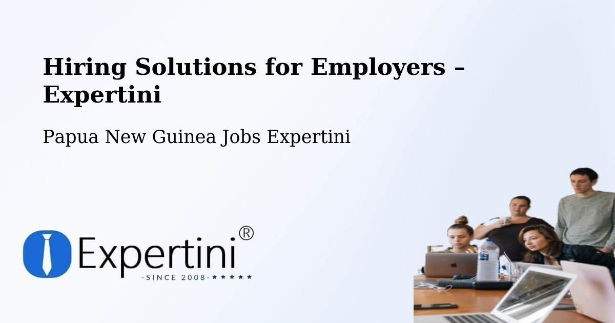 Hiring Solutions for Employers in Middle Ramu - Middle Ramu, Papua New Guinea Jobs Expertini