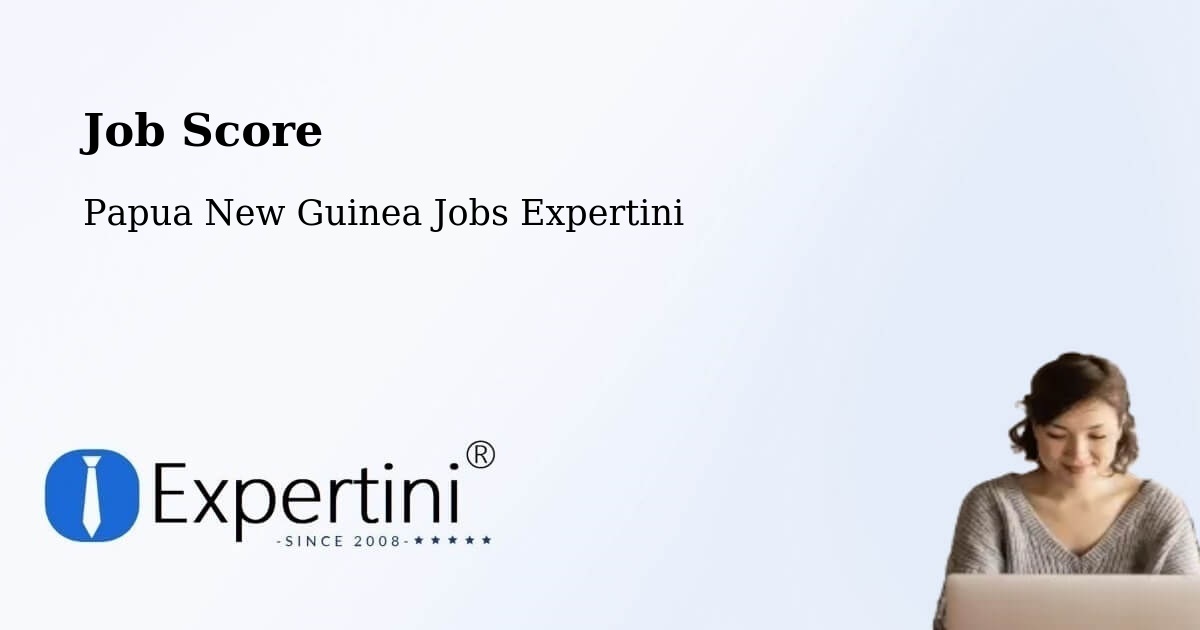 Job Score & Job Description Score Tool – Middle Ramu - Papua New Guinea Jobs Expertini