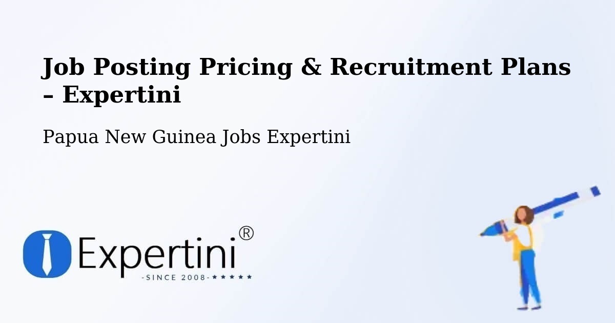 Job Posting Pricing & Recruitment Plans – Middle Ramu - Middle Ramu, Papua New Guinea Jobs Expertini